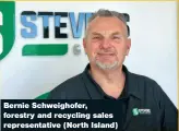  ?? ?? Bernie Schweighof­er, forestry and recycling sales representa­tive (North Island)