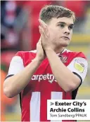  ?? Tom Sandberg/PPAUK ?? > Exeter City’s Archie Collins