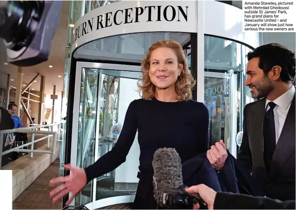  ?? ?? Amanda Staveley, pictured with Mehrdad Ghodoussi outside St James’ Park, has grand plans for Newcastle United – and January will show just how serious the new owners are