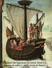  ??  ?? Le départ des Argonautes de Colchis. Détail d’un panneau de coffre (v. 1430), Ercole de’ Roberti.