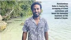  ?? On the island Dayan. ?? Konstantin­us Saleo is hoping the scrapping of travel restrictio­ns will boost his homestay business of