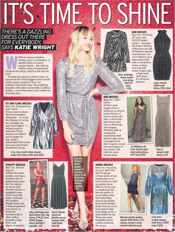  ??  ?? V by Very multi stripe sequin wrap mini dress, £50 (was £65)
Miss Selfridge pink and ombre disc slip dress, £74.25 (was £99); Sloane black pointed T sandals, £32
Oliver Bonas shimmer pleated green scallop neck midi dress, £69.50
Dorothy Perkins silver sequin belted fit and flare dress, £48; Silver bae diamante heeled sandals, £30
Miss Selfridge black sequin mini dress, £82.50 (was £110)
JD Williams all over sequin gold midi swing dress, £57 (was £95)
Roman purple ombre sequin shift dress, £75 (shoes, stylist’s own), romanorigi­nals.co.uk
Lipsy sequin halterneck dress, £55, Next
M&Co sequin midi dress, £79
V by Very ombre sequin midi dress, £105 (was £120)