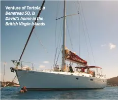  ??  ?? Venture of Tortola, a Beneteau 50, is David's home in the British Virgin Islands