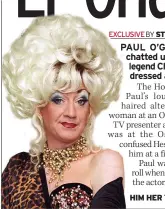  ??  ?? HIM HER TV Paul as Lily Savage