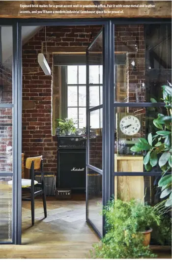  ??  ?? Exposed brick makes for a great accent wall in your home office. Pair it with some metal and leather accents, and you’ll have a modern industrial farmhouse space to be proud of.