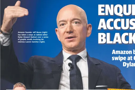  ??  ?? Amazon founder Jeff Bezos (right) has taken a swipe at tabloid editor Dylan Howard (below) over a series of graphic emails involving his mistress Lauren Sanchez (right).