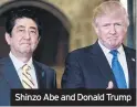  ??  ?? Shinzo Abe and Donald Trump