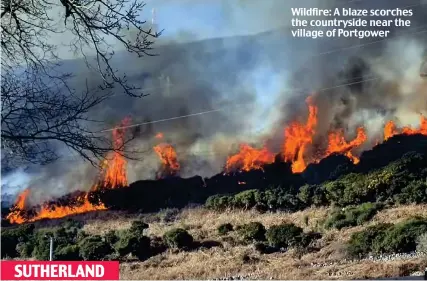  ??  ?? SUTHERLAND
Wildfire: A blaze scorches the countrysid­e near the village of Portgower