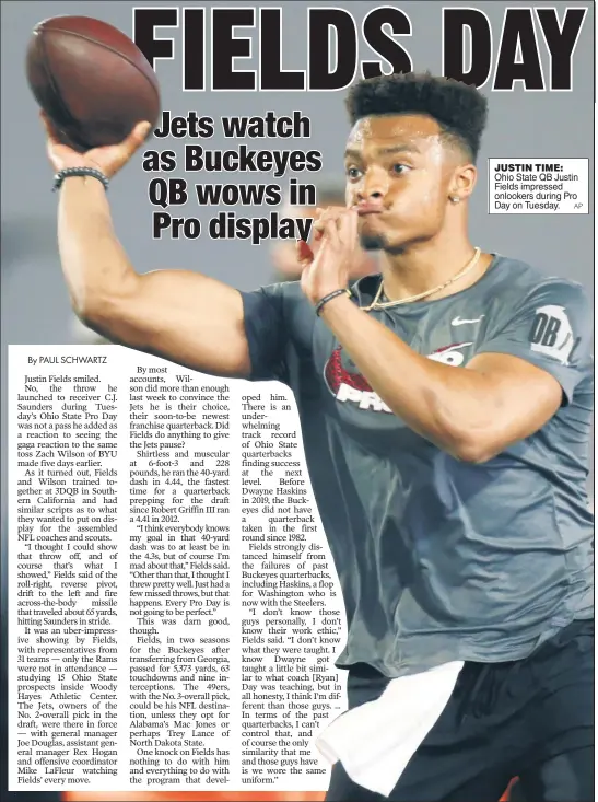  ?? AP Additional reporting by Ken Davidoff ?? JUSTIN TIME: Ohio State QB Justin Fields impressed onlookers during Pro Day on Tuesday.
Peterson threw live batting practice, facing Jonathan Villar, Jeff McNeil, Tomas Nido and Albert Almora Jr. over two innings at Nationals Park.