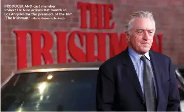  ?? (Mario Anzuoni/Reuters) ?? PRODUCER AND cast member Robert De Niro arrives last month in Los Angeles for the premiere of the film ‘The Irishman.’