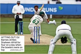  ?? JOHN MALLETT ?? HITTING OUT: Ed Barnes strikes Shaheen Afridi for four on a day when the bowlers were on top