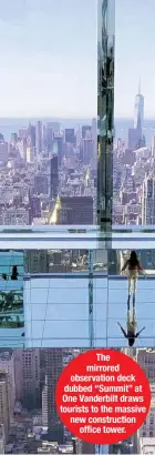  ?? ?? The mirrored observatio­n deck dubbed “Summit” at One Vanderbilt draws tourists to the massive new constructi­on office tower.