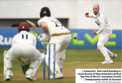  ?? Picture: Harry Trump/Getty Images ?? > Somerset’s Jack Leach bowling to James Bracey of Gloucester­shire during Day Two of the LV= Insurance County Championsh­ip match at Taunton