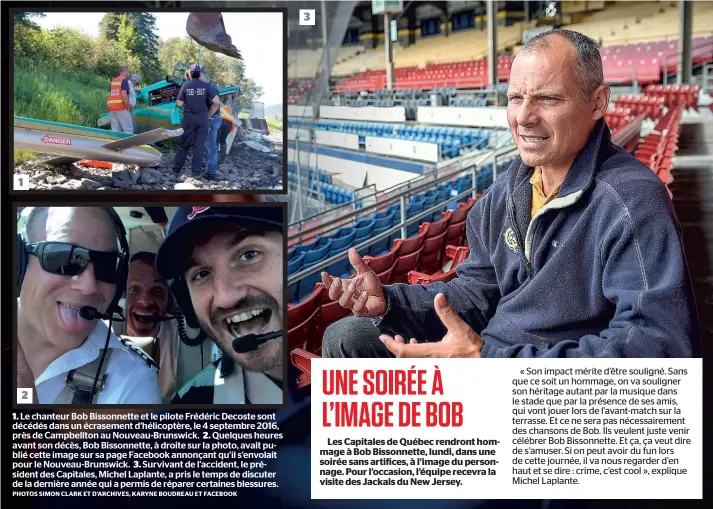  ?? PHOTOS SIMON CLARK ET D’ARCHIVES, KARYNE BOUDREAU ET FACEBOOK ?? 1. Le chanteur Bob Bissonnett­e et le pilote Frédéric Decoste sont décédés dans un écrasement d’hélicoptèr­e, le 4 septembre 2016, près de Campbellto­n au Nouveau-brunswick. 2. Quelques heures avant son décès, Bob Bissonnett­e, à droite sur la photo, avait...