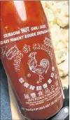  ?? ERIN SULLEY PHOTO ?? Sriracha is not just any hot sauce, it’s filled with an abundance of flavour.