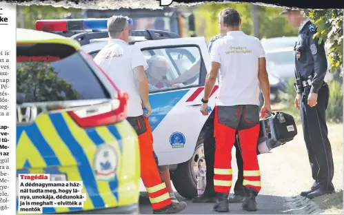  ??  ?? Tragédia
A dédnagymam­a a háznál tudta meg, hogy lánya, unokája, dédunokája is meghalt – elvitték a mentők