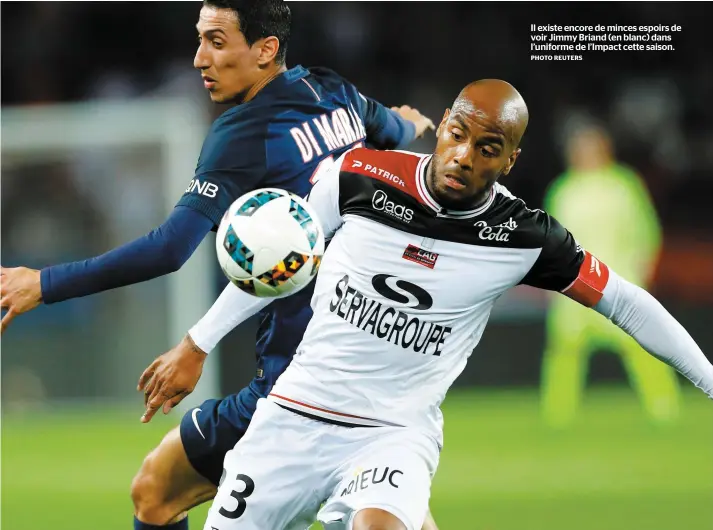  ?? PHOTO REUTERS ?? Il existe encore de minces espoirs de voir Jimmy Briand (en blanc) dans l’uniforme de l’Impact cette saison.