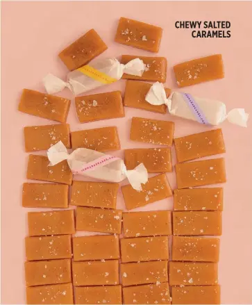  ??  ?? CHEWY SALTED CARAMELS