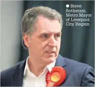  ??  ?? Steve Rotheram, Metro Mayor of Liverpool City Region