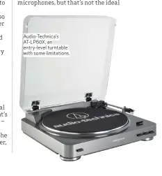  ??  ?? Audio-Technica’s AT-LP60X, an entry-level turntable with some limitation­s.