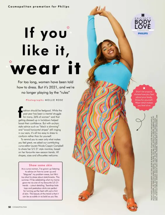  ??  ?? Don’t let anyone dictate how you feel about your body. Dress for yourself. Wear what makes you feel alive