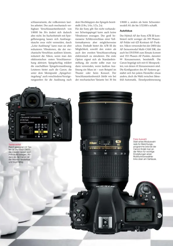  ??  ?? Tastenviel­falt Reich gesegnet mit Tasten ist die Nikon D850; die meisten lassen sich individuel­l belegen. Anders als bei Canon ist der Monitor verstellba­r und touchfähig. Freie Auswahl Statt eines Moduswahlr­ads für Belichtung­sprogramme (wie bei der...