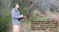  ?? (Photo DR) ?? Vincent Mariani effectuant un comptage en pleine nature pour le Conservato­ire des espaces naturels de ProvenceAl­pes-Côte d’Azur.