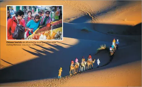  ?? YANG ENUO / FOR CHINA DAILY YANG ENUO / FOR CHINA DAILY ?? Chinese tourists are attracted by local specialtie­s while visiting Morocco. The Sahara Desert, located to the south of the country, is a big draw for travelers.