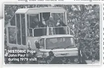  ??  ?? HISTORICPo­pe John Paul II during 1979 visit