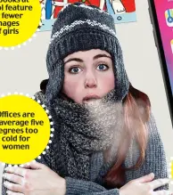  ??  ?? Offices are on average five degrees too cold for women