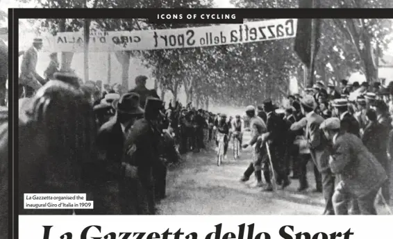  ??  ?? La Gazzetta organised the inaugural Giro d’italia in 1909