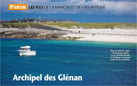  ??  ?? Plage de sable fin, lagon, l’archipel des Glénan est un véritable paradis et fait figure d’exception parmi les îles bretonnes.