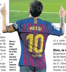  ?? FOTOS: M. MONTILLA ?? Messi y Masip han compartido el día a día durante tres años yse conocen