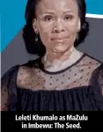  ??  ?? Leleti Khumalo as MaZulu in Imbewu: The Seed.