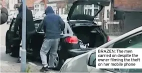  ??  ?? BRAZEN: The men carried on despite the owner filming the theft on her mobile phone