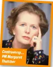  ?? ?? Controvers­y… PM Margaret Thatcher