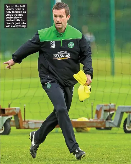  ??  ?? Eye on the ball: Ronny Deila is fully focused as Celtic trained yesterday — and admits his team’s goal is to win everything