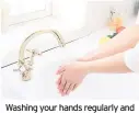  ??  ?? Washing your hands regularly and thoroughly removes pathogens