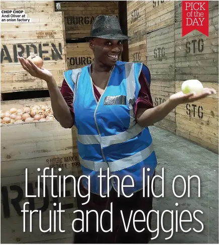  ??  ?? CHOP CHOP Andi Oliver at an onion factory
PICK of the DAY