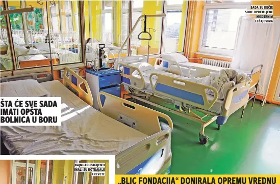  ??  ?? sada su dečje sobe opremljene modernim ležajevima ŠTA ĆE SVE SADA IMATI OPŠTA BOLNICA U BORU