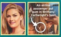  ??  ?? An airline passenger put gum in Brittany Cartwright’s hair!