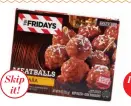  ??  ?? Skip
it! TGI Fridays Meatballs with Marinara