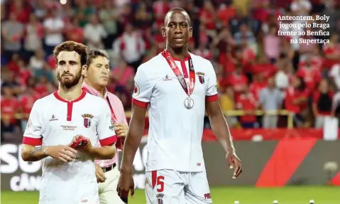  ??  ?? Anteontem, Boly jogou pelo Braga frente ao Benfica
na Supertaça