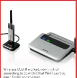  ??  ?? Wireless USB: It worked, now think of something to do with it that Wi-Fi can’t do much faster and cheaper.