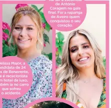  ?? ?? Melissa Major, a candidata de 24 anos de Benavente, que é rececionis­ta num hotel de luxo, também ia no carro que sofreu o acidente.
Rita Bon Jovi vai ser a escolhida de António Coragem na gala final. Foi a rapariga de Aveiro quem conquistou o seu coração.