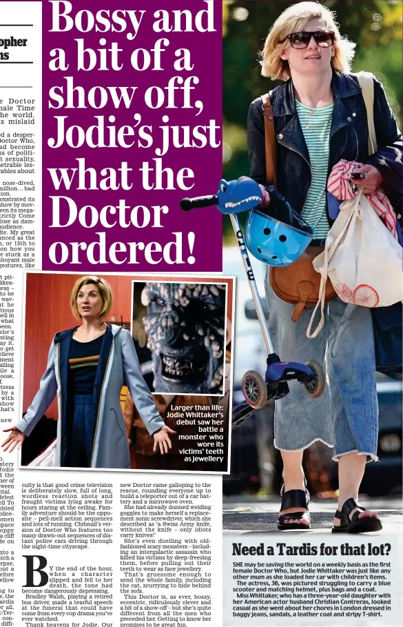  ??  ?? Larger than life: Jodie Whittaker’s debut saw her battle a monster who wore its victims’ teeth as jewellery