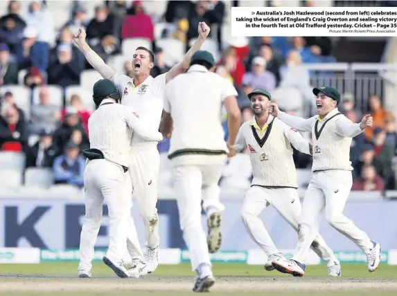  ?? Picture: Martin Rickett/Press Associatio­n ?? > Australia’s Josh Hazlewood (second from left) celebrates taking the wicket of England’s Craig Overton and sealing victory in the fourth Test at Old Trafford yesterday. Cricket – Page 35