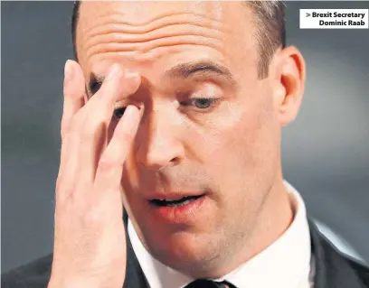  ??  ?? &gt; Brexit Secretary Dominic Raab