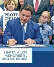  ?? ?? #FLORIDA
El gobernador de Florida, Ron DeSantis, promulgó ayer un proyecto de ley que prohíbe a los menores de 14 años acceder a las plataforma­s de redes sociales y exige a los de 14 y 15 años obtener el aval paterno.