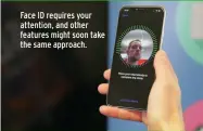  ?? ?? Face ID requires your attention, and other features might soon take the same approach.